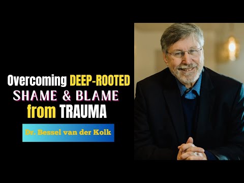 👉How To Overcome Trauma-Induced Shame & Free Yourself From the Cycle of Blame | Bessel van der Kolk🔥
