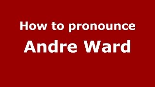 How to pronounce Andre Ward