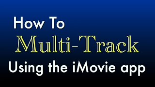 How To Multi-Track Using iMovie App