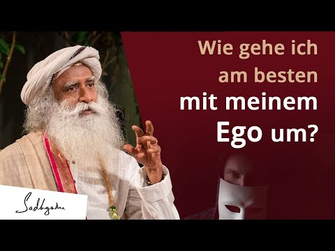 Wie gehe ich am besten mit meinem Ego um? | Sadhguru