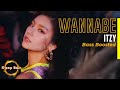 BASS BOOSTED ITZY 있지 WANNABE