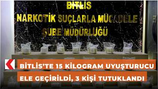 Bitlis’te 15 kilogram uyuşturucu ele geçirildi, 3 kişi tutuklandı