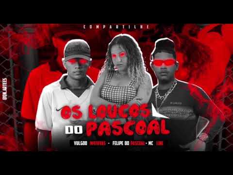“OS LOUCOS DO PASCOAL” VULG00 M4THYAS FELIIPE DO PASCOAL FEAT MC LINE