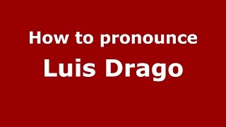 How to pronounce Luis Drago