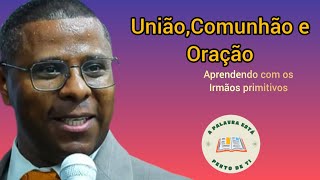 Pr Osiel Gomes - Aprendendo com a igreja primitiva. União, Comunhão e Oração.