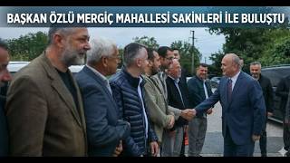 Başkan Özlü Mergiç Mahallesi Sakinleri İle Buluştu