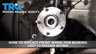 How to Replace Front Wheel Hub Bearing 2007-12 Nissan Altima