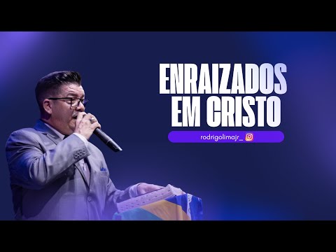 Enraizados em Cristo | Pastor Rodrigo Lima Jr