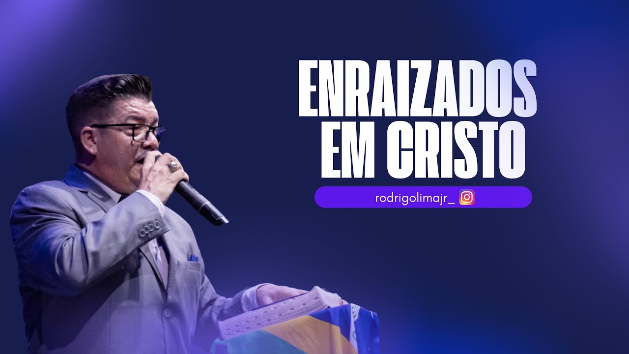 Enraizados em Cristo | Pastor Rodrigo Lima Jr
