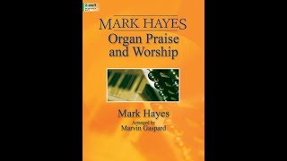 Mark Hayes Organ Praise and Worship (Organ 2-Staff) - Mark Hayes, arr. Marvin Gaspard