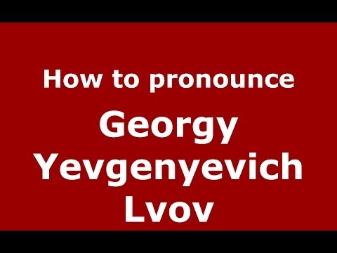 How to pronounce Georgy Yevgenyevich Lvov (Russian/Russia) - PronounceNames.com