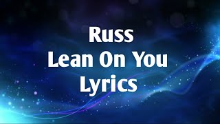 Russ - Lean On You (lyrics)