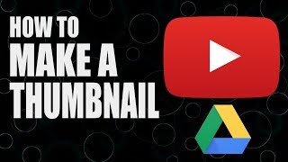 Make Great YouTube Thumbnails for FREE with Google Drive