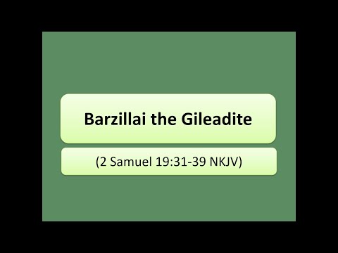 Barzillai the Gileadite (2 Samuel 19:31-39 NKJV)