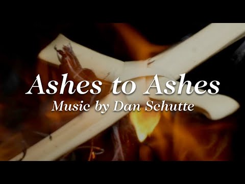 Ashes To Ashes - Dan Schutte