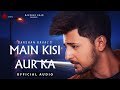 Main Kisi Aur Ka (Official Audio) | Judaiyaan Album | Darshan Raval | Indie Music Label