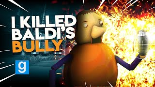 I KILLED Baldi's BULLY | Gmod I Killed #97 Baldi’s Basics