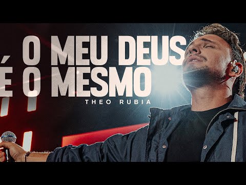 O MEU DEUS É O MESMO | THEO RUBIA (Ao Vivo)
