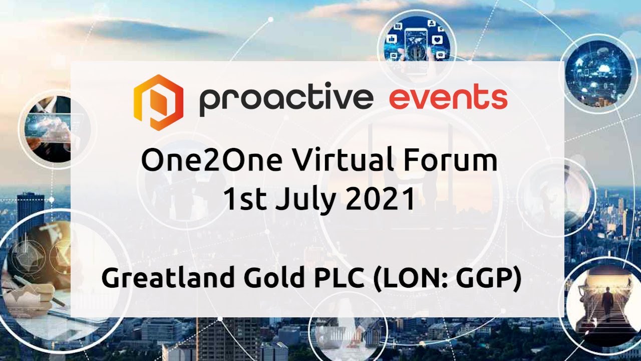 Greatland Gold (LON: GGP) Presenting at the Proactive One2One Virtual Forum - 1st July 2021