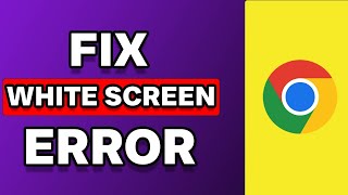 Google Chrome White Screen Fix Windows 11