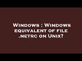 Windows Windows Equivalent Of File Netrc On Unix