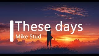 [Mike Stud] These days -(lyrics)