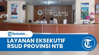 Grha Gemilang RSUD Provinsi NTB, Layanan Kesehatan Eksekutif Super Nyaman Serasa di Rumah