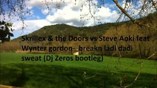 Skrillex &amp; the Doors vs Steve Aoki feat Wynter gordon-  breakn ladi dadi sweat (Dj Zeros bootleg)