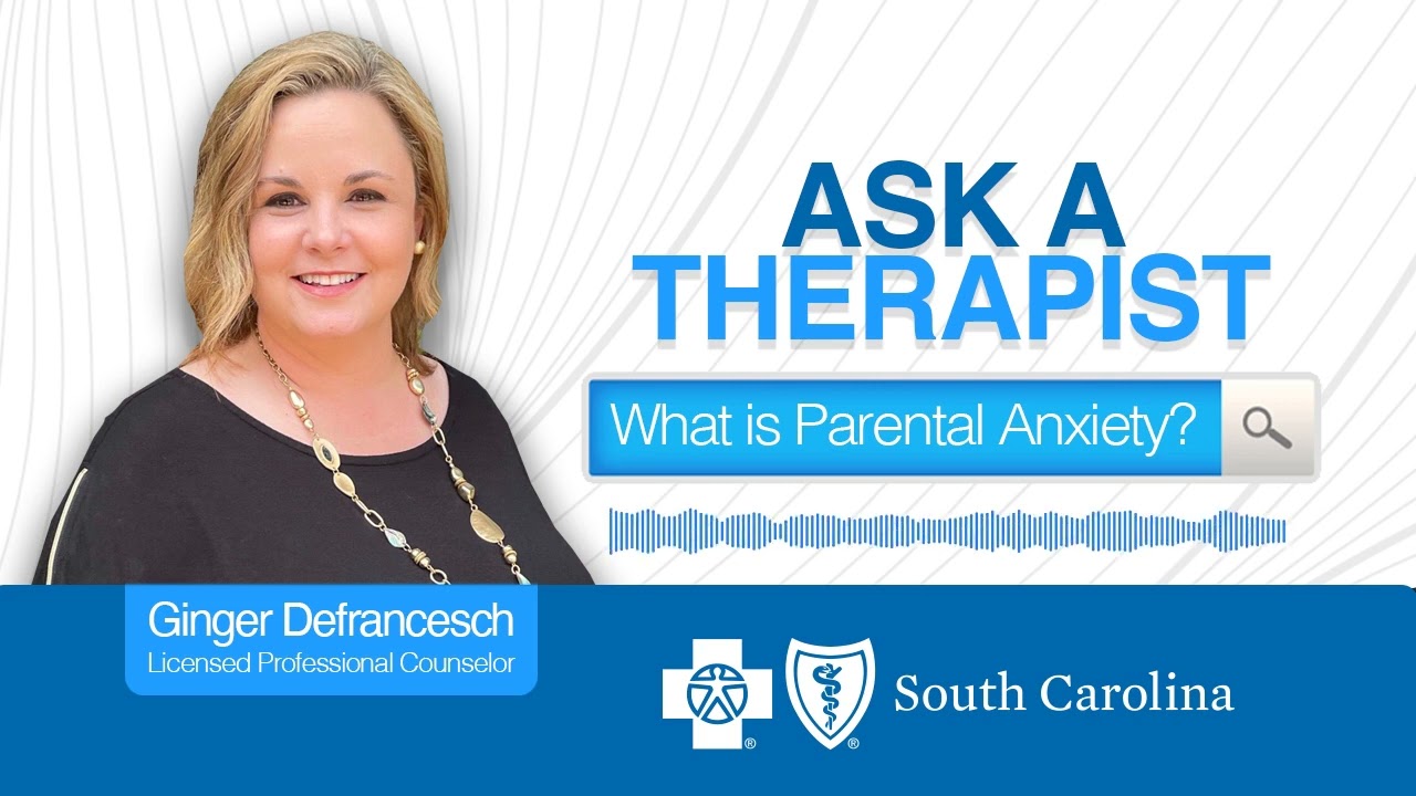 Ask A Therapist: What Is Parental Anxiety?