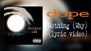 Dope - Nothing (Why) (lyric video)