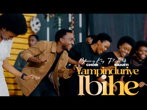 Yampinduriye Ibihe - Blessing Key Choir ft Elie Bahati