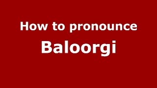 How to pronounce Baloorgi