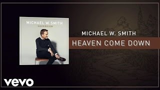 Michael W. Smith - Heaven Come Down (Lyric Video)