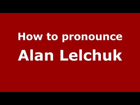 How to pronounce Alan Lelchuk (American English/US) - PronounceNames.com