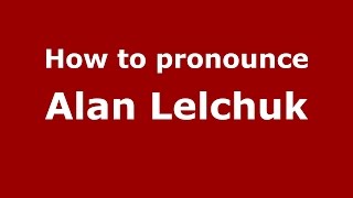 How to pronounce Alan Lelchuk