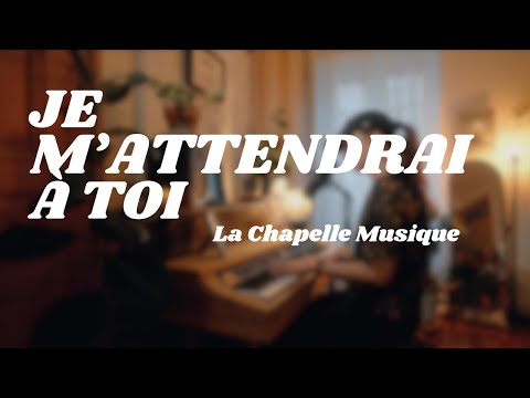 Je m'attendrai à toi - La Chapelle Musique // cover