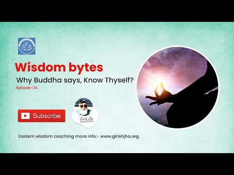 Ep-24 Wisdom bytes –Why Buddha says, Know Thyself