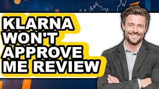 Klarna Won't Approve Me: Watch Before Using