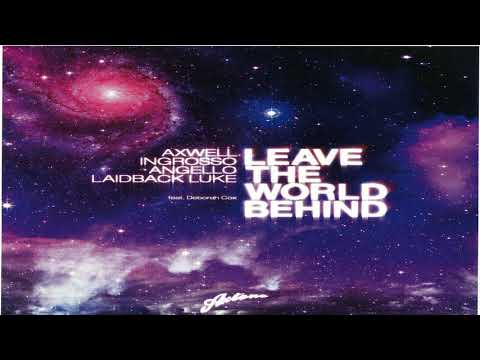 Axwell, Ingrosso, Angello & Laidback Luke Ft. Deborah Cox - Leave The World Behind (Extended Mix)