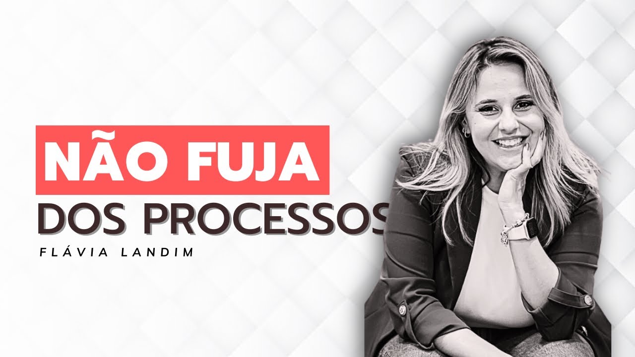 NÃO FUJA DOS PROCESSOS I FLÁVIA LANDIM