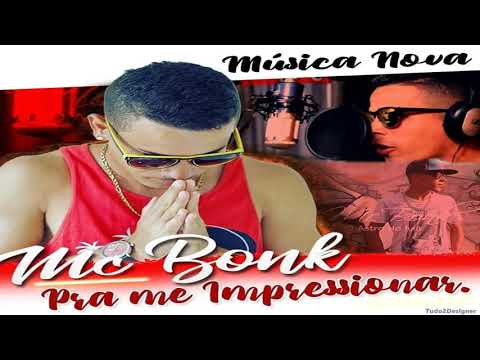 MC BONK   PRA ME IMPRESSIONAR  MÚSICA NOVA 2017