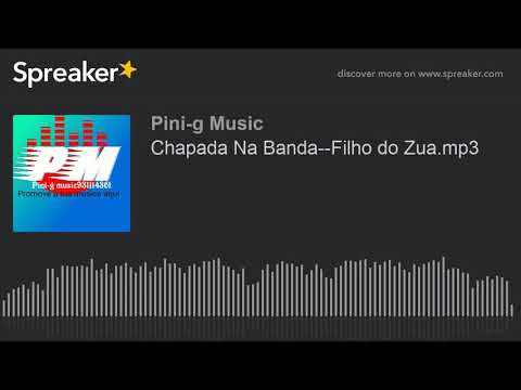 Chapada Na Banda--Filho do Zua.mp3 (made with Spreaker)