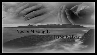 You&#39;re Missing It - Jason Walker