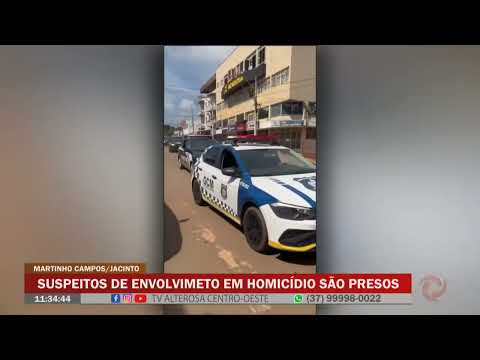 Martinho Campos/Jacinto: Suspeitos de envolvimento em homicídio são presos