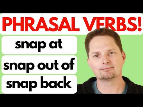 Phrasal Verbs: snap at, snap out of, snap back, snap closed, easy English, easy comprehensible input