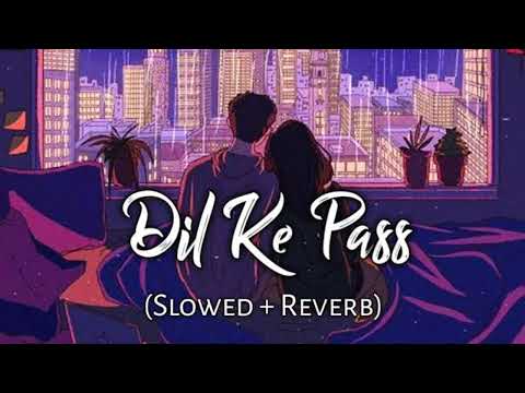 Dil Ke Paas [Slowed+Reverb] - Arijit Singh | Tulsi Kumar | Music Lofi