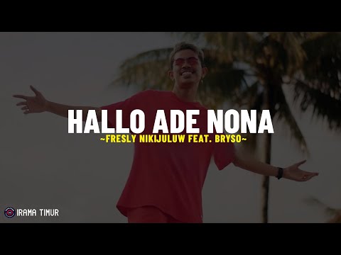 HALLO ADE NONA - Fresly Nikijuluw Feat. Bryso (Lirik Lagu) Cantik bagini ade asli orang mana?