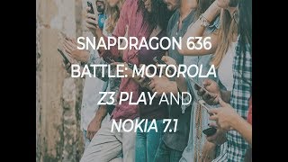 Snapdragon 636 battle: Motorola Z3 Play and Nokia 7.1