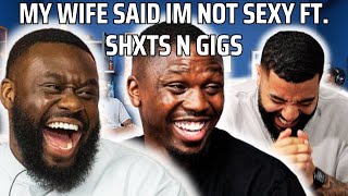 MY WIFE SAID IM NOT SEXY FT. SHXTS N GIGS PODCAST | 90s Baby Show