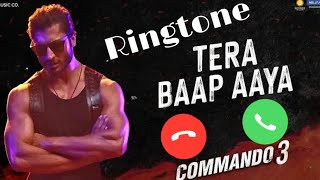Tera Baap aaya Ringtone//Commando:3//Tera Baap aay